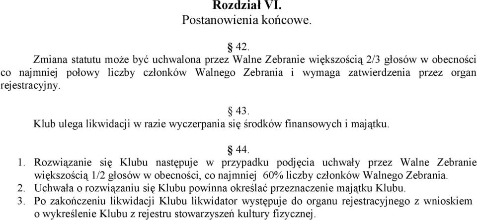 rejestracyjny. 43. Klub ulega likwidacji w razie wyczerpania się środków finansowych i majątku. 44. 1.