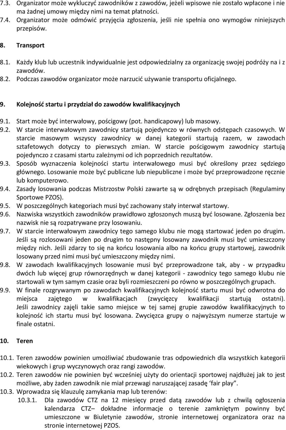 Każdy klub lub uczestnik indywidualnie jest odpowiedzialny za organizację swojej podróży na i z zawodów. 8.2. Podczas zawodów organizator może narzucić używanie transportu oficjalnego. 9.