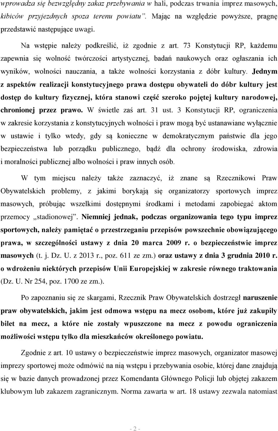 73 Konstytucji RP, każdemu zapewnia się wolność twórczości artystycznej, badań naukowych oraz ogłaszania ich wyników, wolności nauczania, a także wolności korzystania z dóbr kultury.