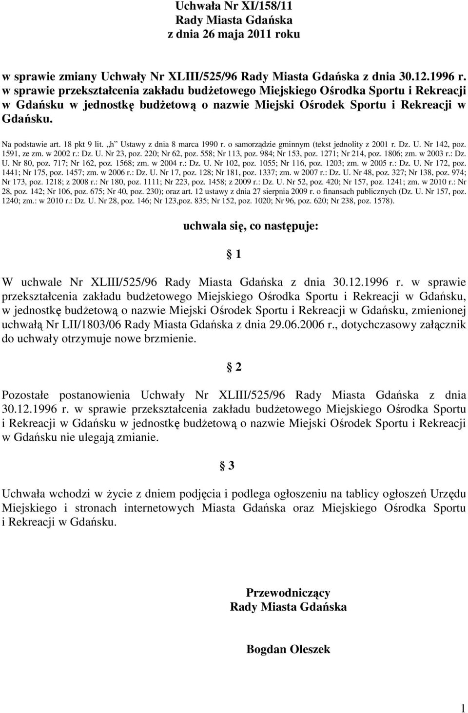 18 pkt 9 lit. h Ustawy z dnia 8 marca 1990 r. o samorządzie gminnym (tekst jednolity z 2001 r. Dz. U. Nr 142, poz. 1591, ze zm. w 2002 r.: Dz. U. Nr 23, poz. 220; Nr 62, poz. 558; Nr 113, poz.