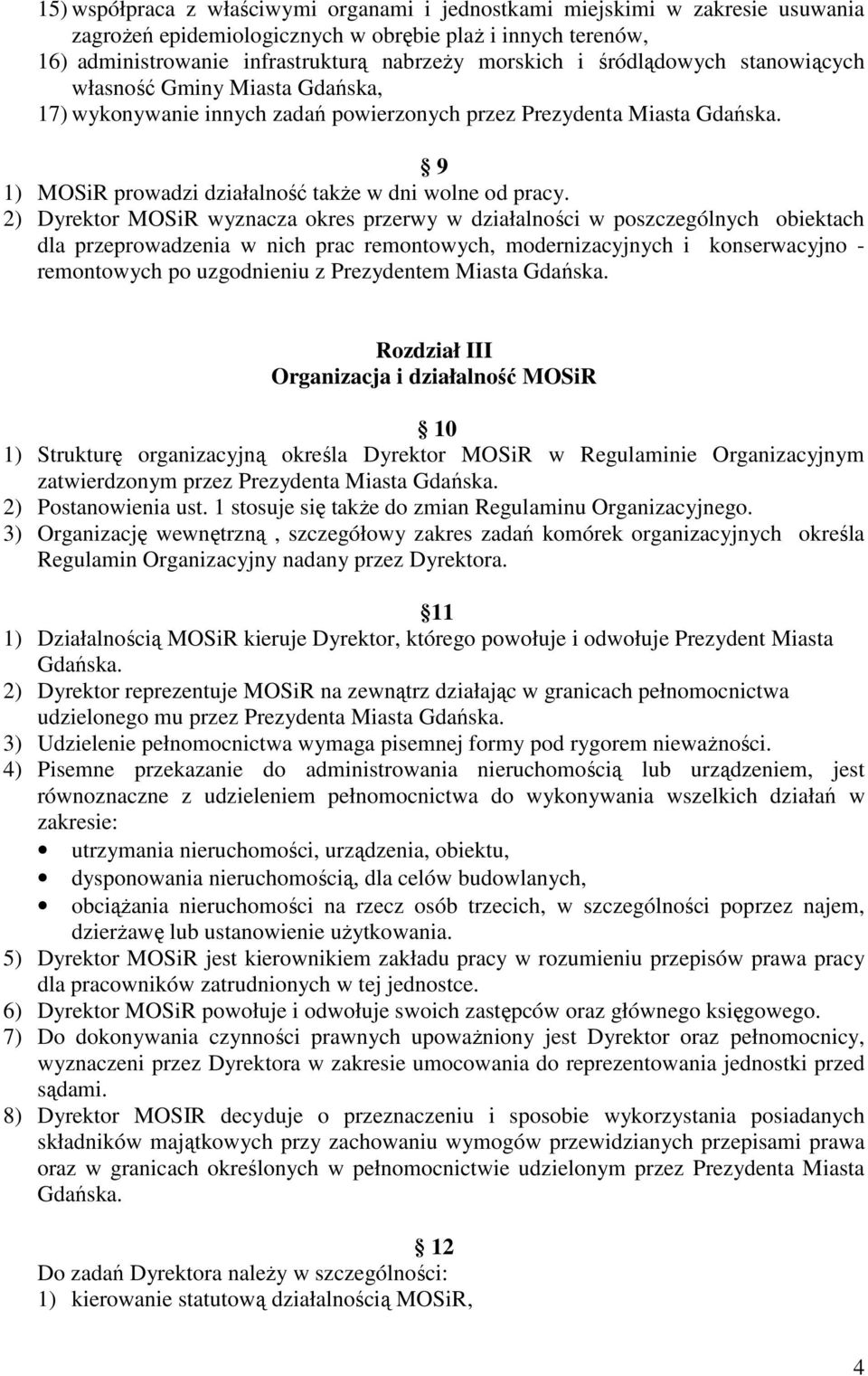 2) Dyrektor MOSiR wyznacza okres przerwy w działalności w poszczególnych obiektach dla przeprowadzenia w nich prac remontowych, modernizacyjnych i konserwacyjno - remontowych po uzgodnieniu z