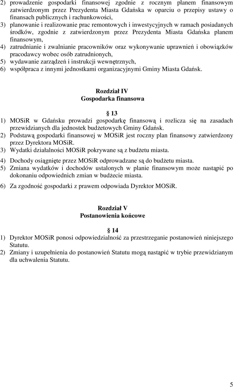 pracowników oraz wykonywanie uprawnień i obowiązków pracodawcy wobec osób zatrudnionych, 5) wydawanie zarządzeń i instrukcji wewnętrznych, 6) współpraca z innymi jednostkami organizacyjnymi Gminy