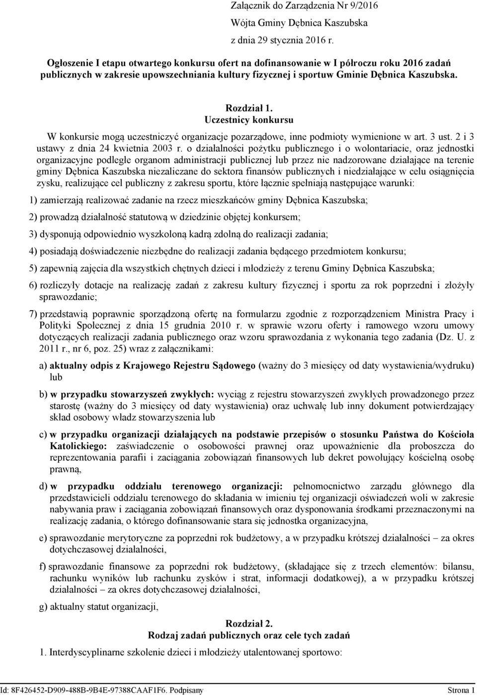 Uczestnicy konkursu W konkursie mogą uczestniczyć organizacje pozarządowe, inne podmioty wymienione w art. 3 ust. 2 i 3 ustawy z dnia 24 kwietnia 2003 r.