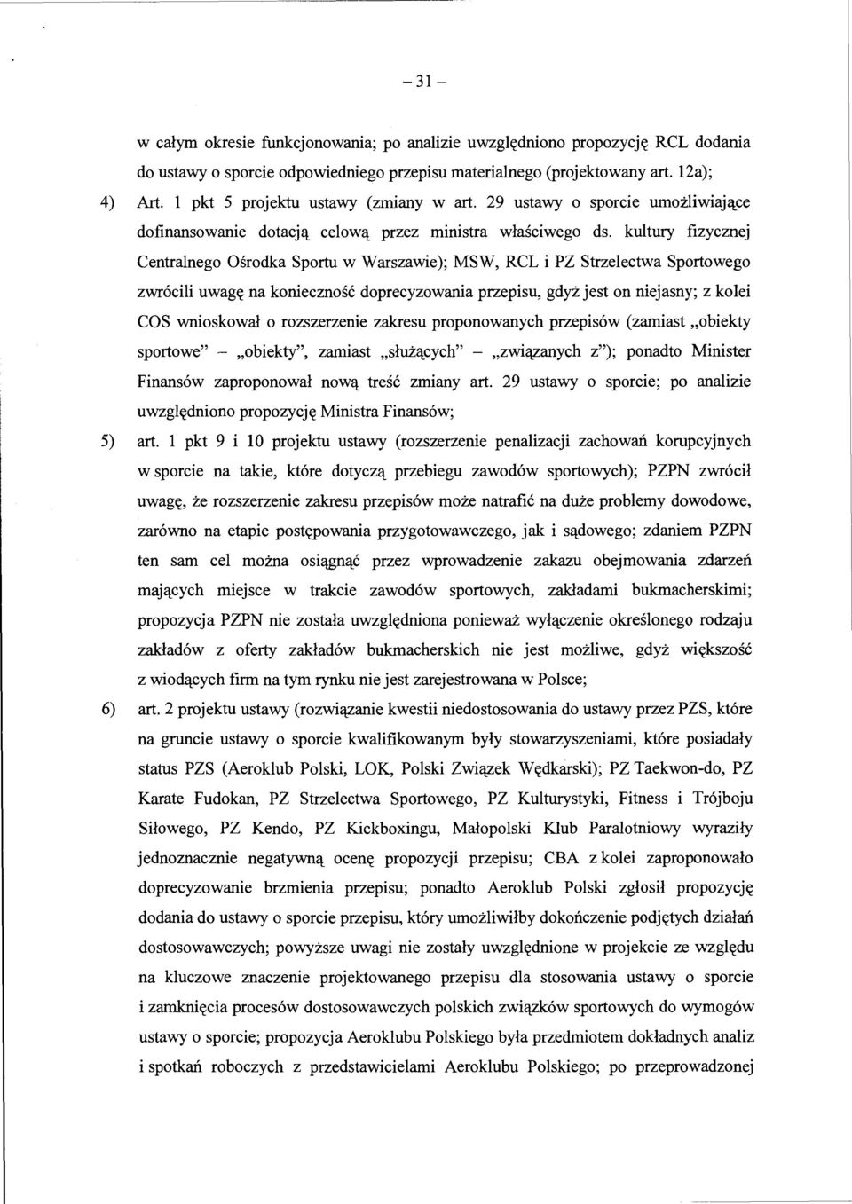 kultury fizycznej Centralnego Osrodka Sportu w Warszawie); MSW, RCL i PZ Strzelectwa Sportowego zwr6cili uwag~ na koniecznosc doprecyzowania przepisu, gdyz jest on niejasny; z kolei COS wnioskowal o