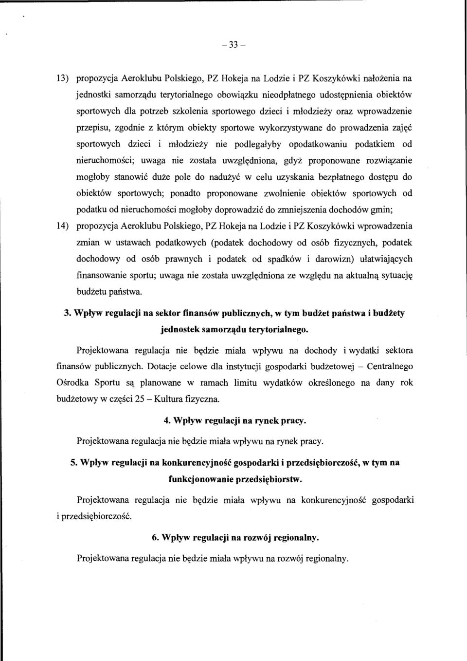 podatk:iem od nieruchomosci; uwaga nie zostala uwzgl~dniona, gdyz proponowane rozwil:l_zanie mogloby stanowic duze pole do naduzyc w celu uzyskania bezplatnego dost~pu do obiekt6w sportowych; ponadto