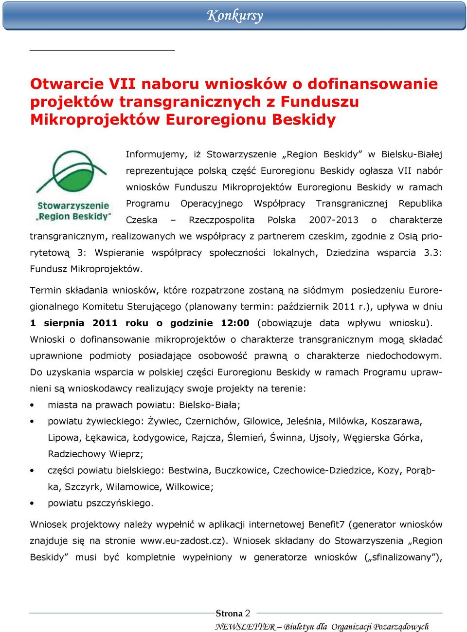 Rzeczpospolita Polska 2007-2013 o charakterze transgranicznym, realizowanych we współpracy z partnerem czeskim, zgodnie z Osią priorytetową 3: Wspieranie współpracy społeczności lokalnych, Dziedzina