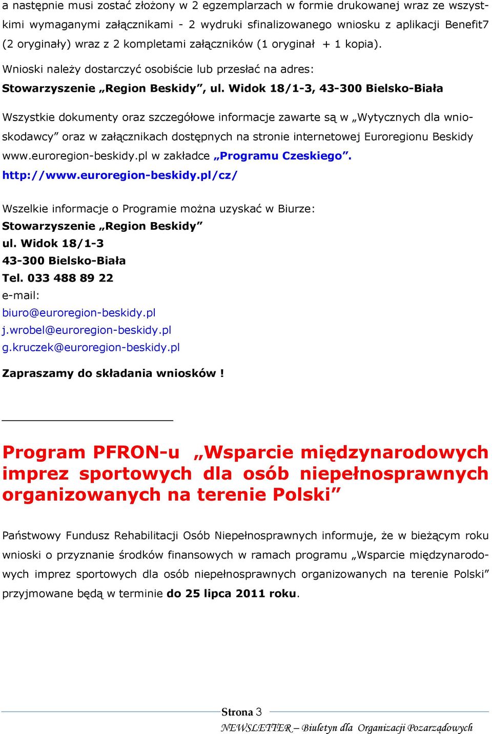 Widok 18/1-3, 43-300 Bielsko-Biała Wszystkie dokumenty oraz szczegółowe informacje zawarte są w Wytycznych dla wnioskodawcy oraz w załącznikach dostępnych na stronie internetowej Euroregionu Beskidy