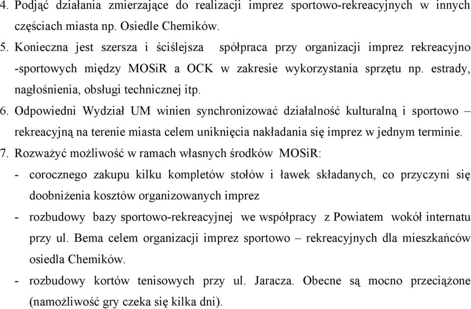 Odpowiedni Wydział UM winien synchronizować działalność kulturalną i sportowo rekreacyjną na terenie miasta celem uniknięcia nakładania się imprez w jednym terminie. 7.