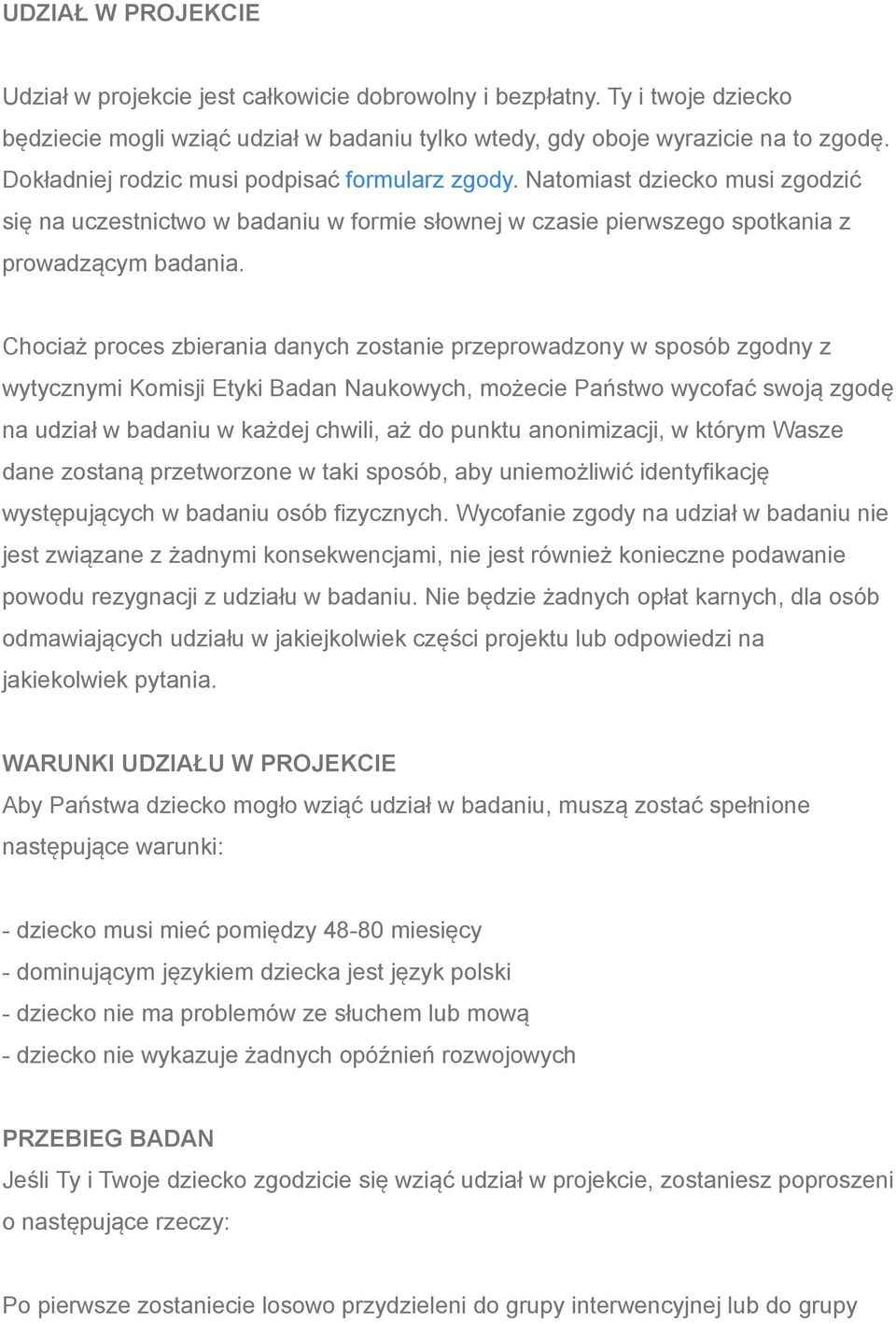 Chociaż proces zbierania danych zostanie przeprowadzony w sposób zgodny z wytycznymi Komisji Etyki Badan Naukowych, możecie Państwo wycofać swoją zgodę na udział w badaniu w każdej chwili, aż do