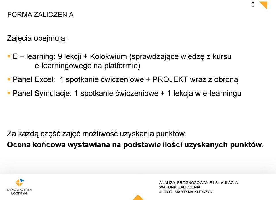 obroną Panel Symulacje: 1 spotkanie ćwiczeniowe + 1 lekcja w e-learningu Za każdą część