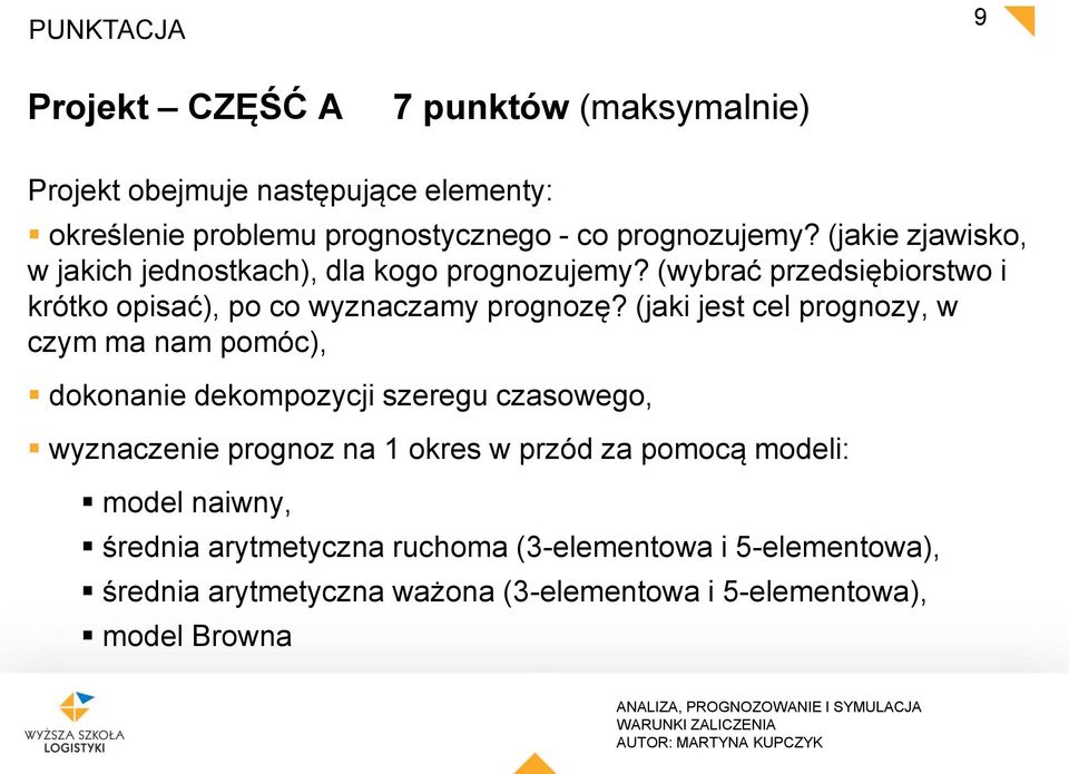 (jaki jest cel prognozy, w czym ma nam pomóc), dokonanie dekompozycji szeregu czasowego, wyznaczenie prognoz na 1 okres w przód za pomocą