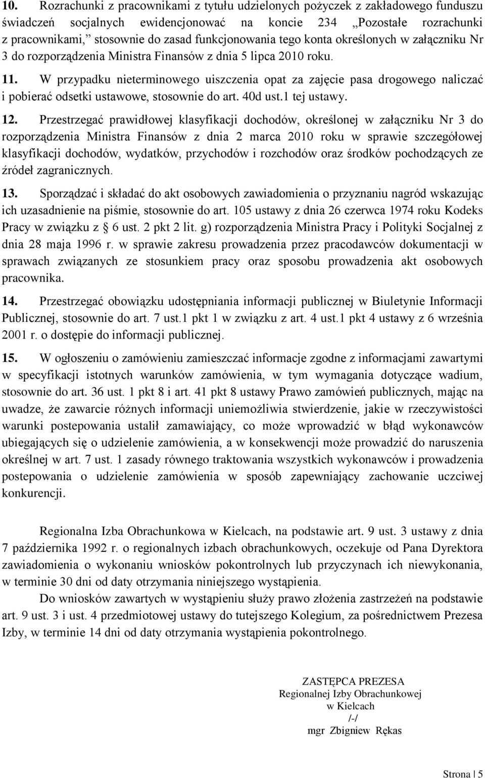 W przypadku nieterminowego uiszczenia opat za zajęcie pasa drogowego naliczać i pobierać odsetki ustawowe, stosownie do art. 40d ust.1 tej ustawy. 12.