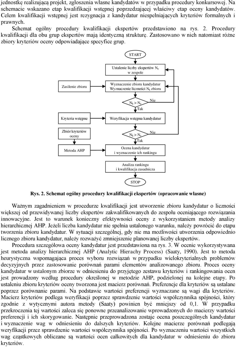 Procedury kwalifikacji dla obu grup ekspertów mają identyczną strukturę. Zastosowano w nich natomiast różne zbiory kryteriów oceny odpowiadające specyfice grup.