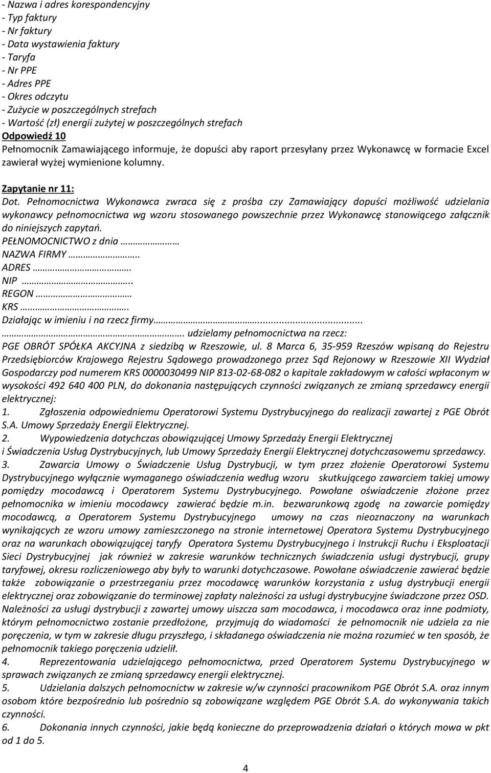 Pełnomocnictwa Wykonawca zwraca się z prośba czy Zamawiający dopuści możliwość udzielania wykonawcy pełnomocnictwa wg wzoru stosowanego powszechnie przez Wykonawcę stanowiącego załącznik do