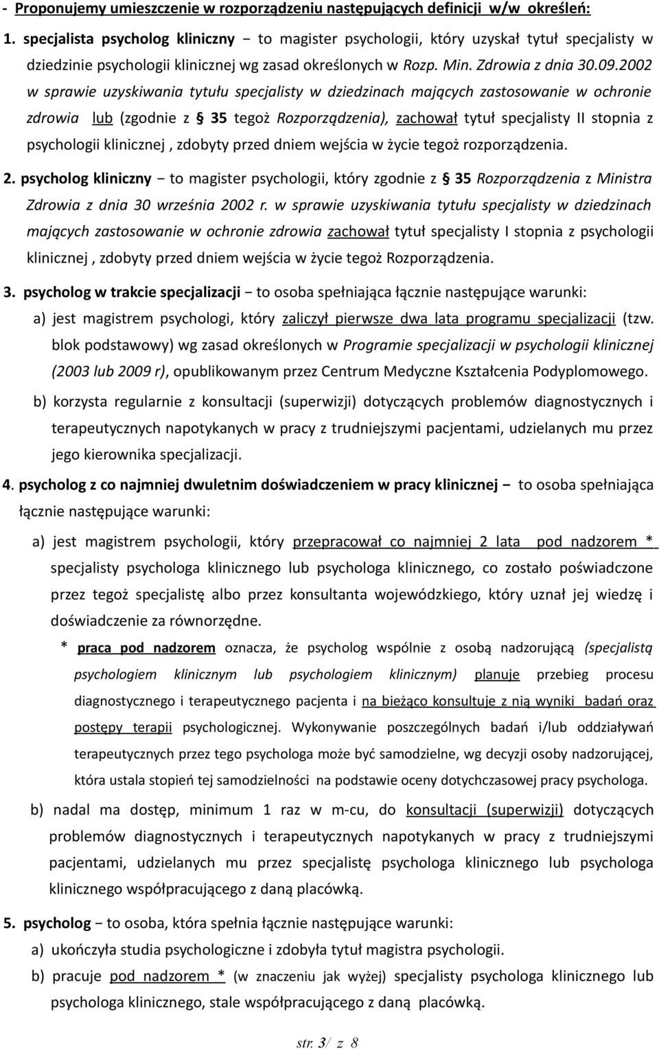 2002 w sprawie uzyskiwania tytułu specjalisty w dziedzinach mających zastosowanie w ochronie zdrowia lub (zgodnie z 35 tegoż Rozporządzenia), zachował tytuł specjalisty II stopnia z psychologii