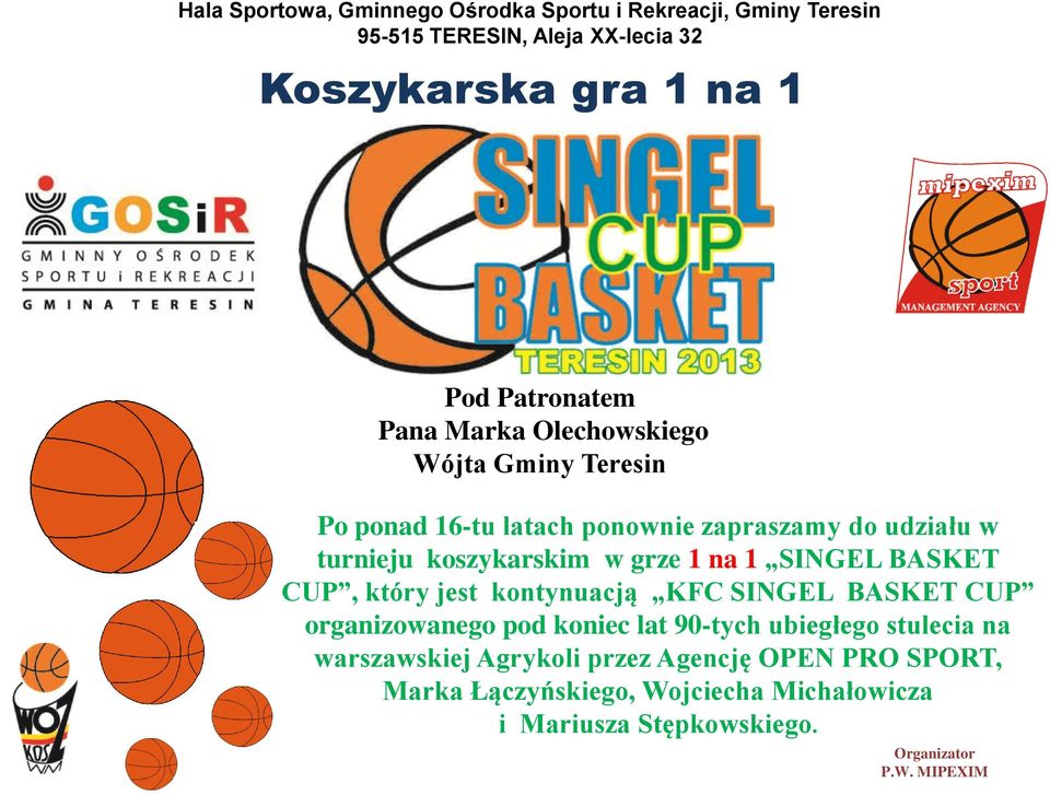 koszykarskim w grze 1 na 1 SINGEL BASKET CUP, który jest kontynuacją KFC SINGEL BASKET CUP organizowanego pod koniec lat 90-tych