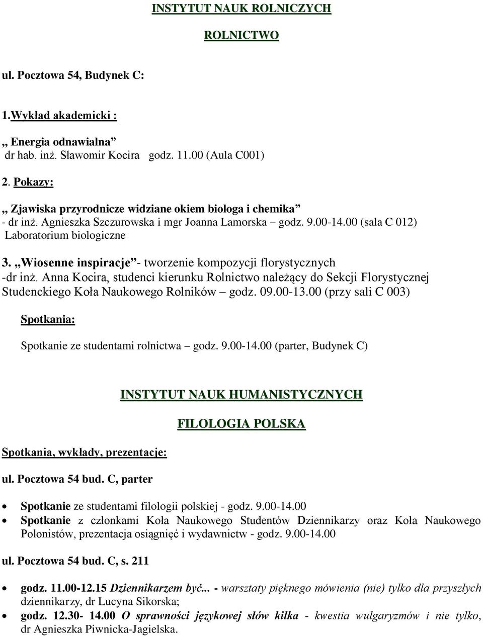 Wiosenne inspiracje - tworzenie kompozycji florystycznych -dr inż. Anna Kocira, studenci kierunku Rolnictwo należący do Sekcji Florystycznej Studenckiego Koła Naukowego Rolników godz. 09.00-13.