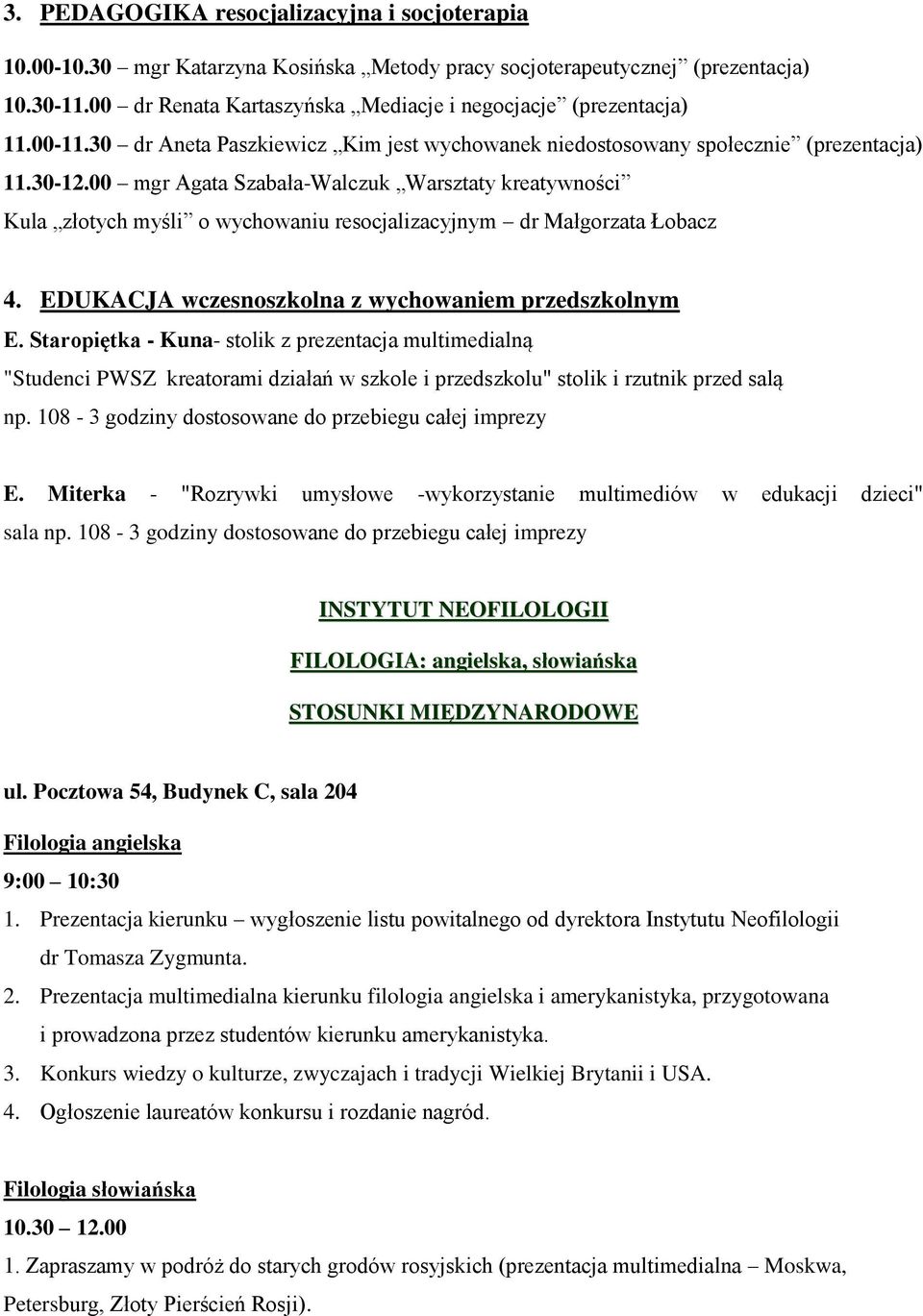 00 mgr Agata Szabała-Walczuk Warsztaty kreatywności Kula złotych myśli o wychowaniu resocjalizacyjnym dr Małgorzata Łobacz 4. EDUKACJA wczesnoszkolna z wychowaniem przedszkolnym E.