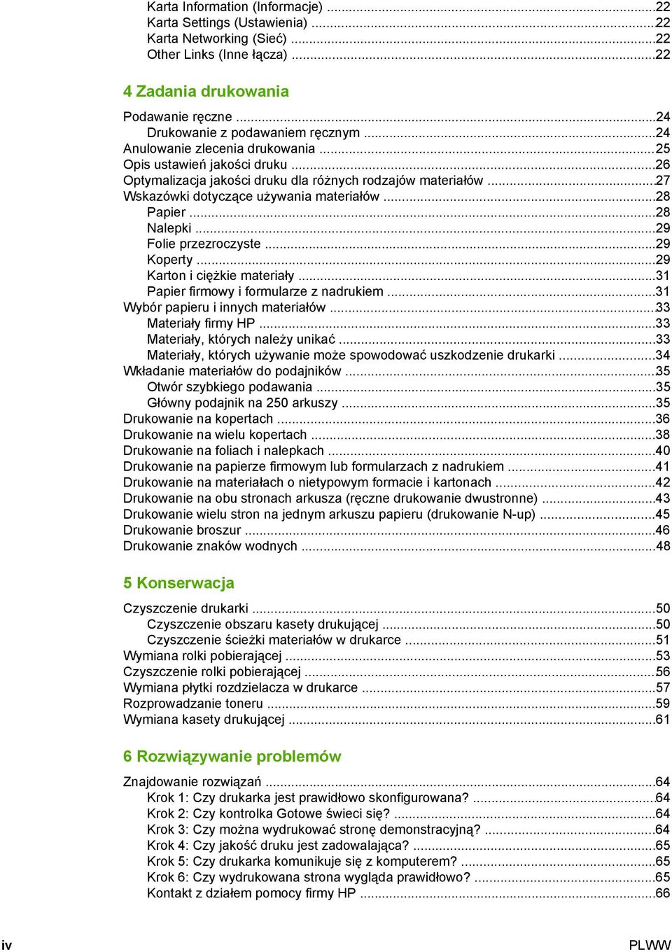 ..27 Wskazówki dotyczące używania materiałów...28 Papier...28 Nalepki...29 Folie przezroczyste...29 Koperty...29 Karton i ciężkie materiały...31 Papier firmowy i formularze z nadrukiem.