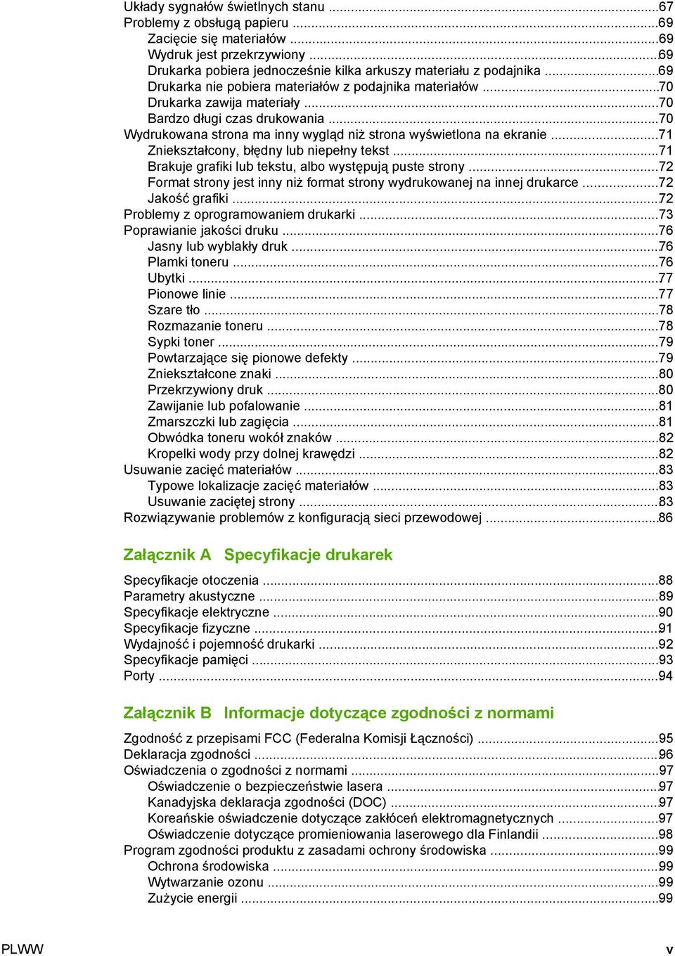 ..71 Zniekształcony, błędny lub niepełny tekst...71 Brakuje grafiki lub tekstu, albo występują puste strony...72 Format strony jest inny niż format strony wydrukowanej na innej drukarce.