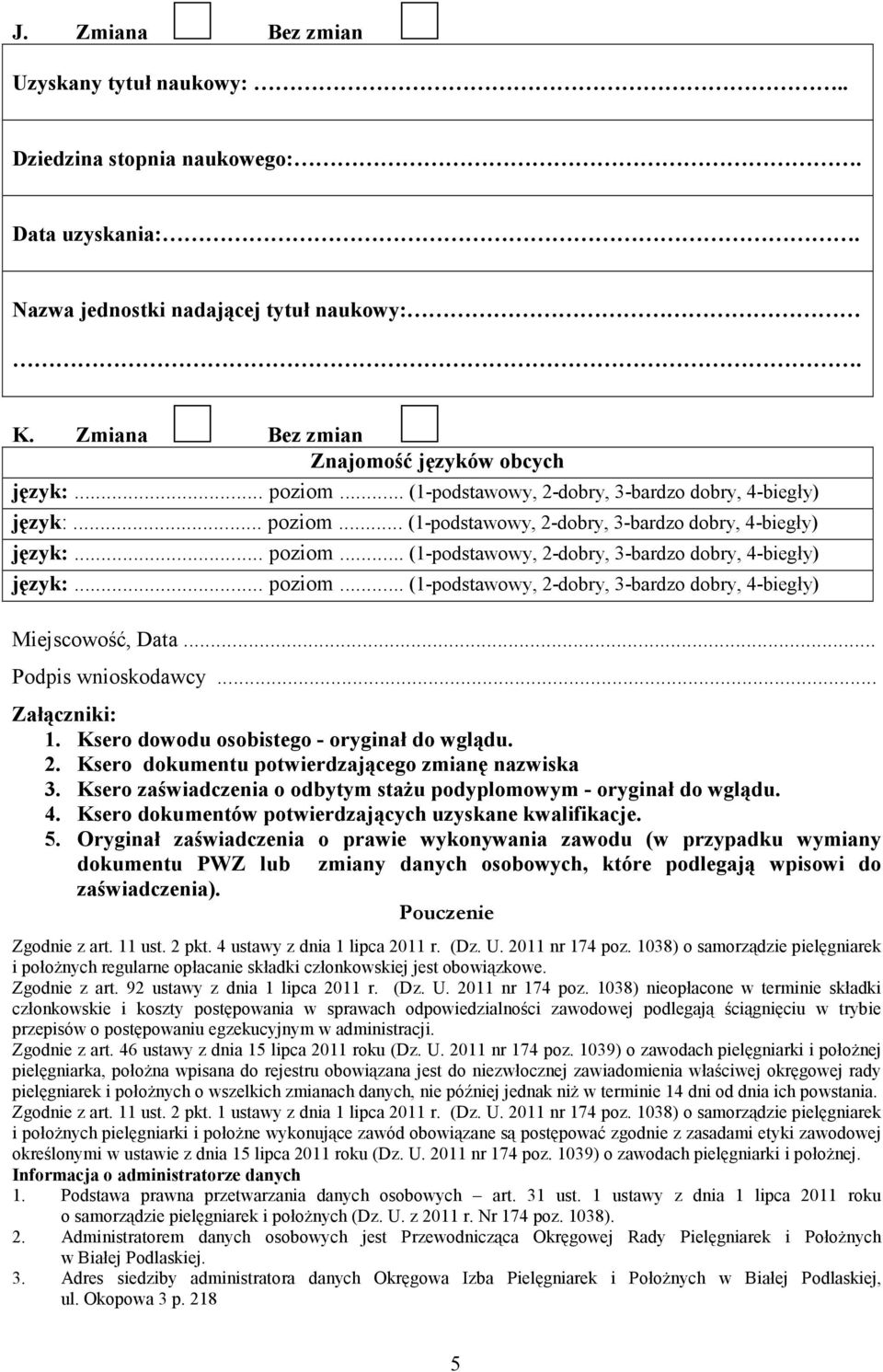 Ksero zaświadczenia o odbytym staŝu podyplomowym - oryginał do wglądu. 4. Ksero dokumentów potwierdzających uzyskane kwalifikacje. 5.