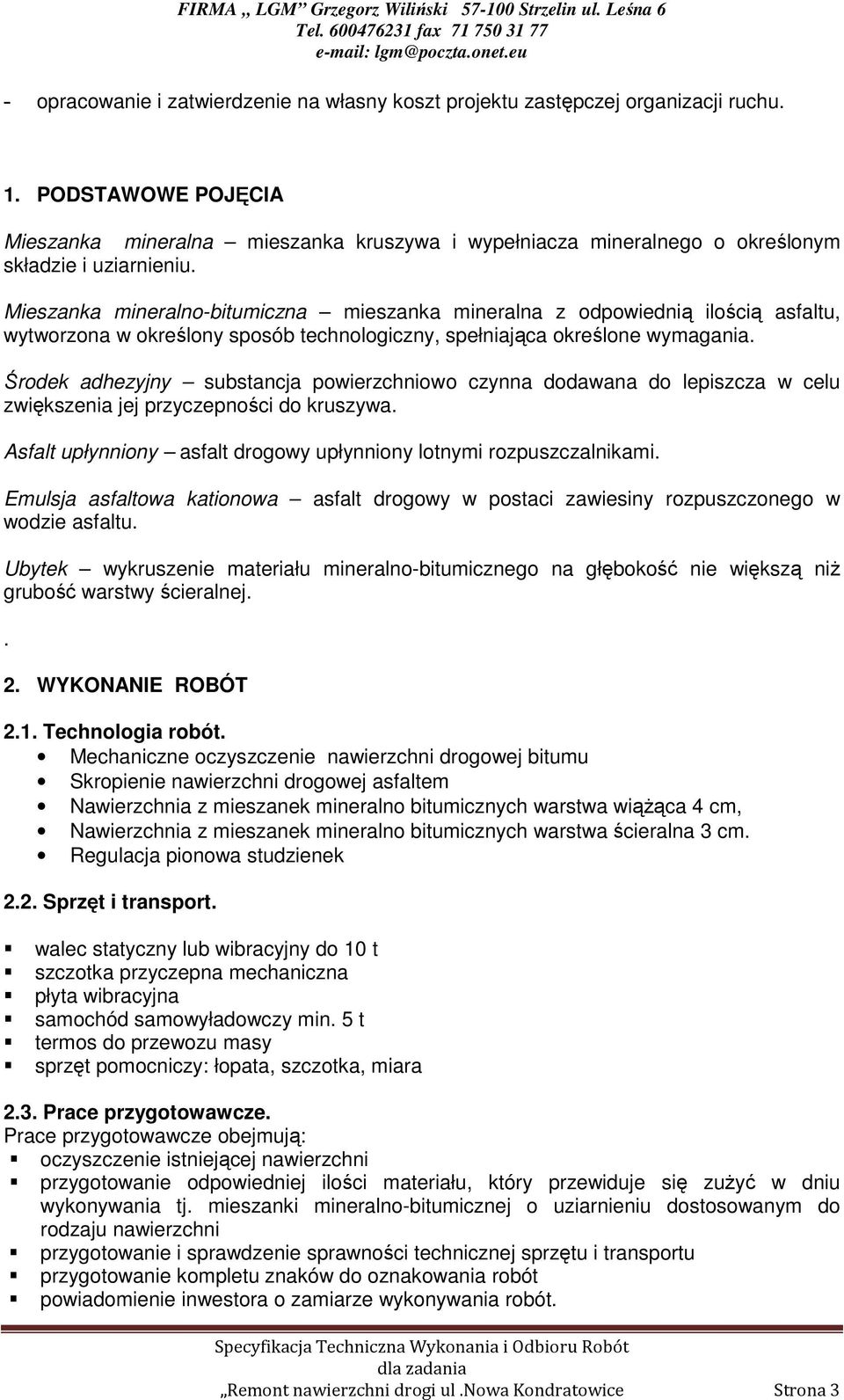 Mieszanka mineralno-bitumiczna mieszanka mineralna z odpowiednią ilością asfaltu, wytworzona w określony sposób technologiczny, spełniająca określone wymagania.