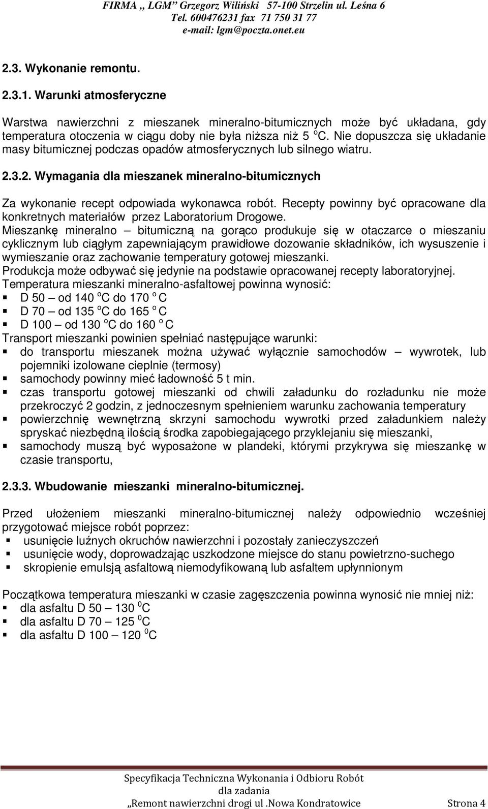 Recepty powinny być opracowane dla konkretnych materiałów przez Laboratorium Drogowe.