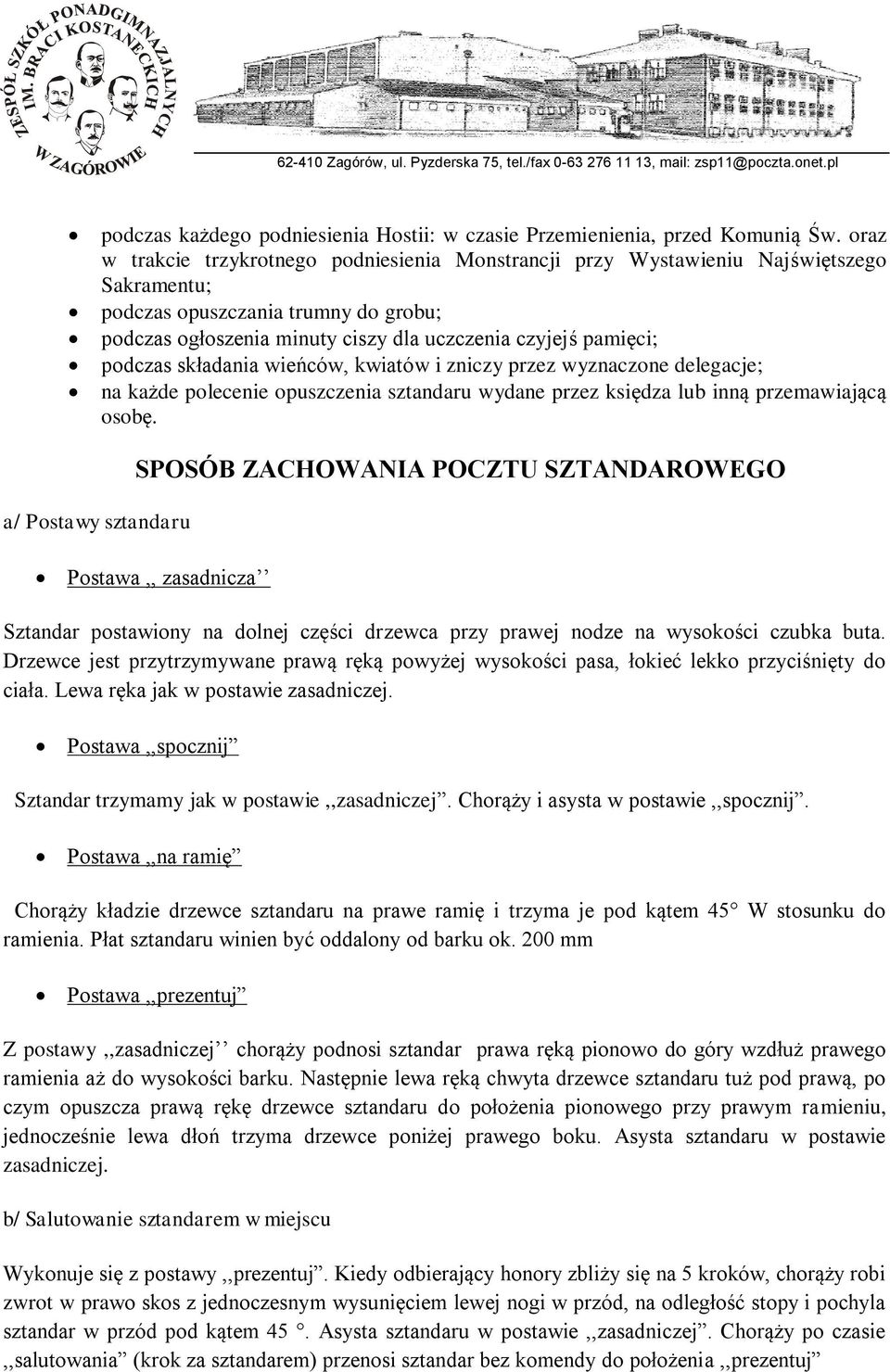 podczas składania wieńców, kwiatów i zniczy przez wyznaczone delegacje; na każde polecenie opuszczenia sztandaru wydane przez księdza lub inną przemawiającą osobę.