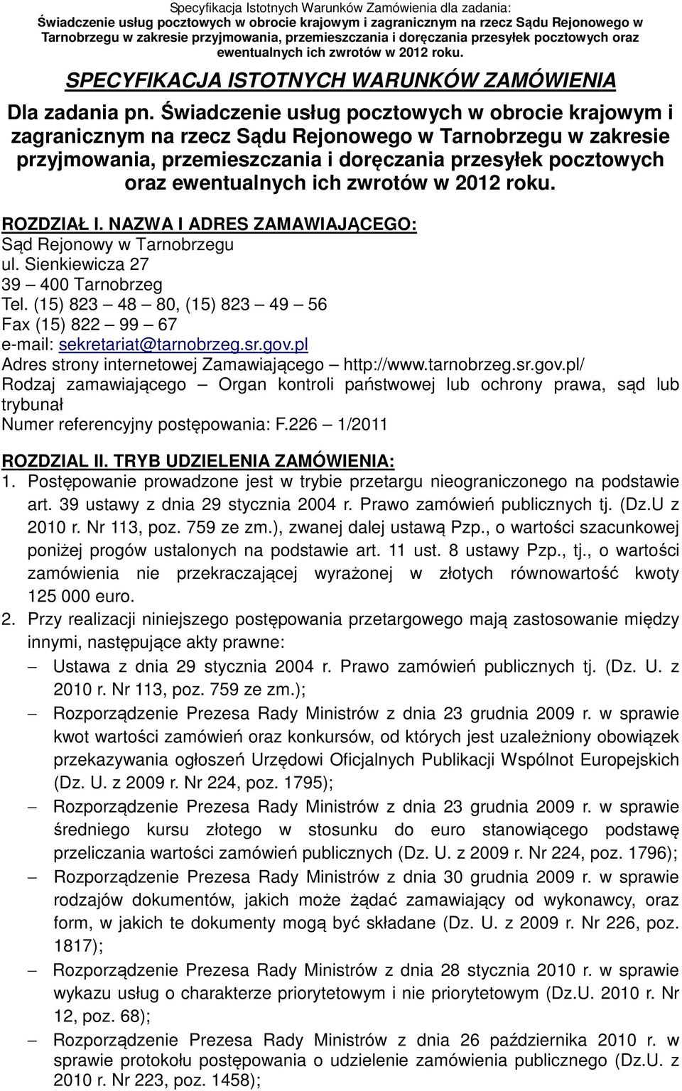 NAZWA I ADRES ZAMAWIAJĄCEGO: Sąd Rejonowy w Tarnobrzegu ul. Sienkiewicza 27 39 400 Tarnobrzeg Tel. (15) 823 48 80, (15) 823 49 56 Fax (15) 822 99 67 e-mail: sekretariat@tarnobrzeg.sr.gov.