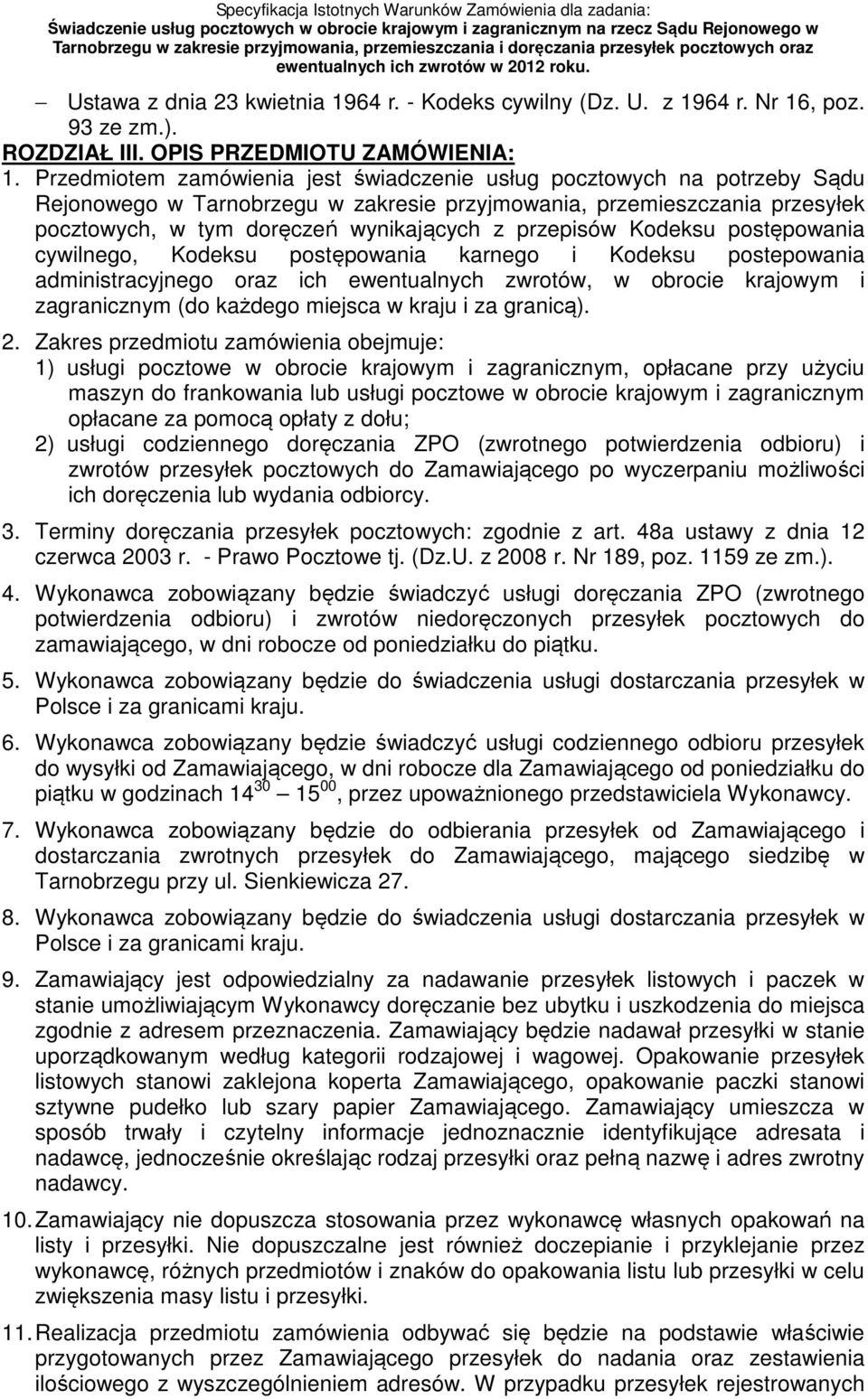 przepisów Kodeksu postępowania cywilnego, Kodeksu postępowania karnego i Kodeksu postepowania administracyjnego oraz ich ewentualnych zwrotów, w obrocie krajowym i zagranicznym (do każdego miejsca w