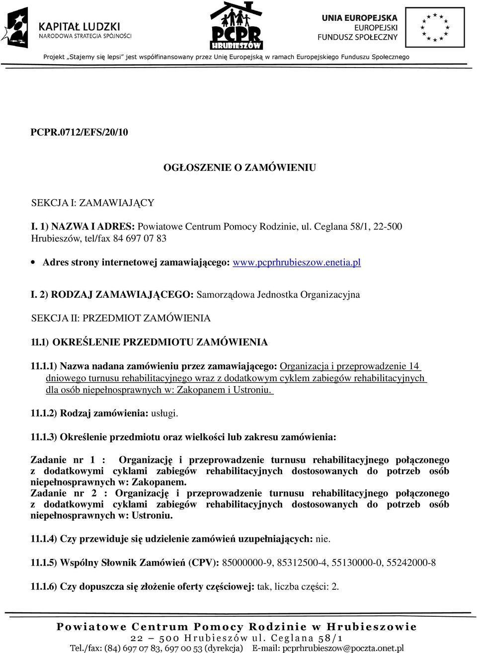 2) RODZAJ ZAMAWIAJĄCEGO: Samorządowa Jednostka Organizacyjna SEKCJA II: PRZEDMIOT ZAMÓWIENIA 11