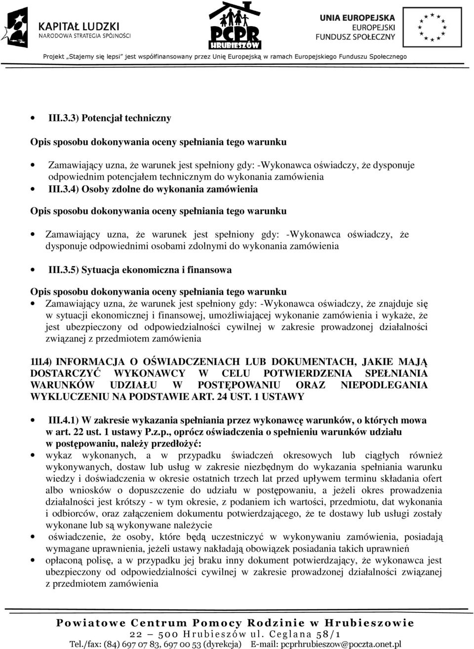 i wykaże, że jest ubezpieczony od odpowiedzialności cywilnej w zakresie prowadzonej działalności związanej z przedmiotem zamówienia 111.