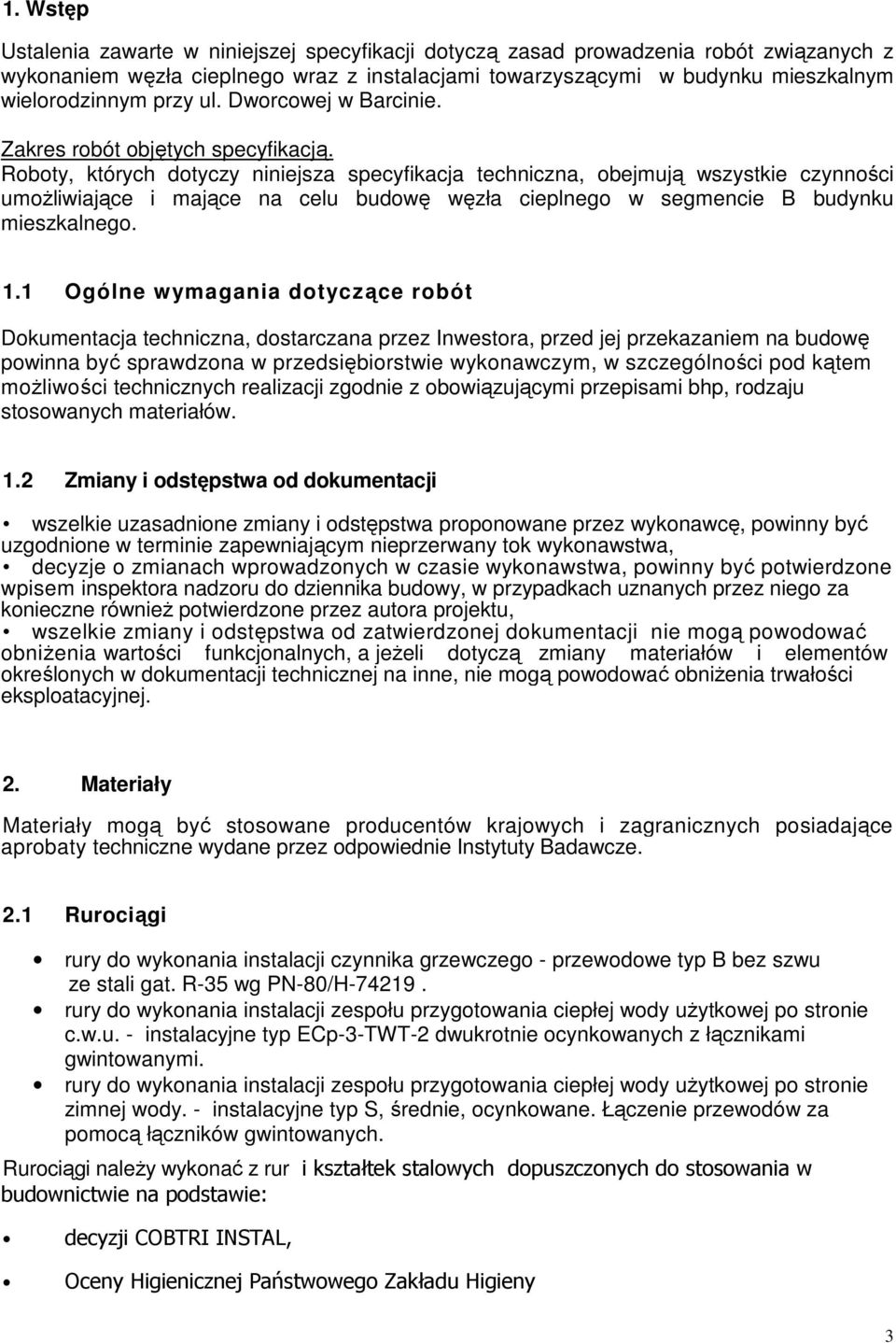 Roboty, których dotyczy niniejsza specyfikacja techniczna, obejmują wszystkie czynności umoŝliwiające i mające na celu budowę węzła cieplnego w segmencie B budynku mieszkalnego. 1.