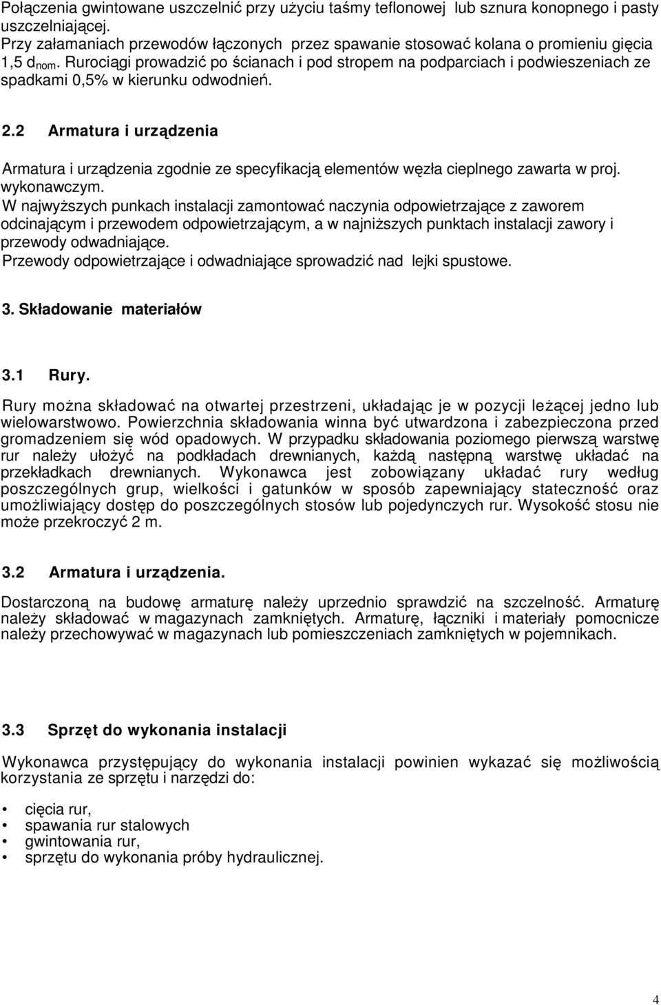 Rurociągi prowadzić po ścianach i pod stropem na podparciach i podwieszeniach ze spadkami 0,5% w kierunku odwodnień. 2.