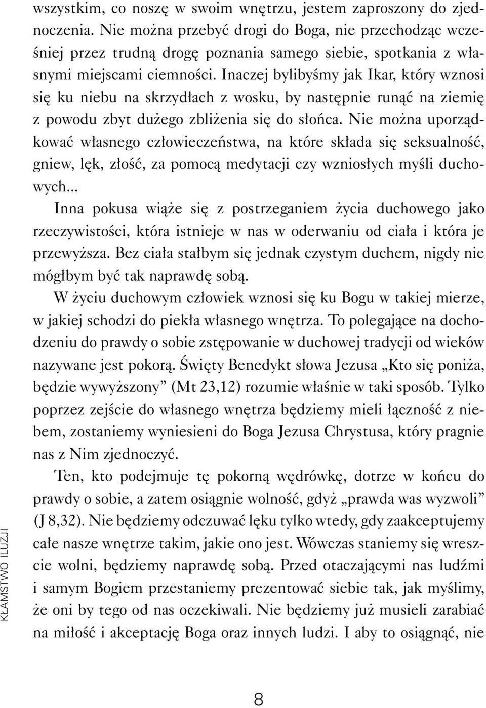 Inaczej bylibyśmy jak Ikar, który wznosi się ku niebu na skrzydłach z wosku, by następnie runąć na ziemię z powodu zbyt dużego zbliżenia się do słońca.