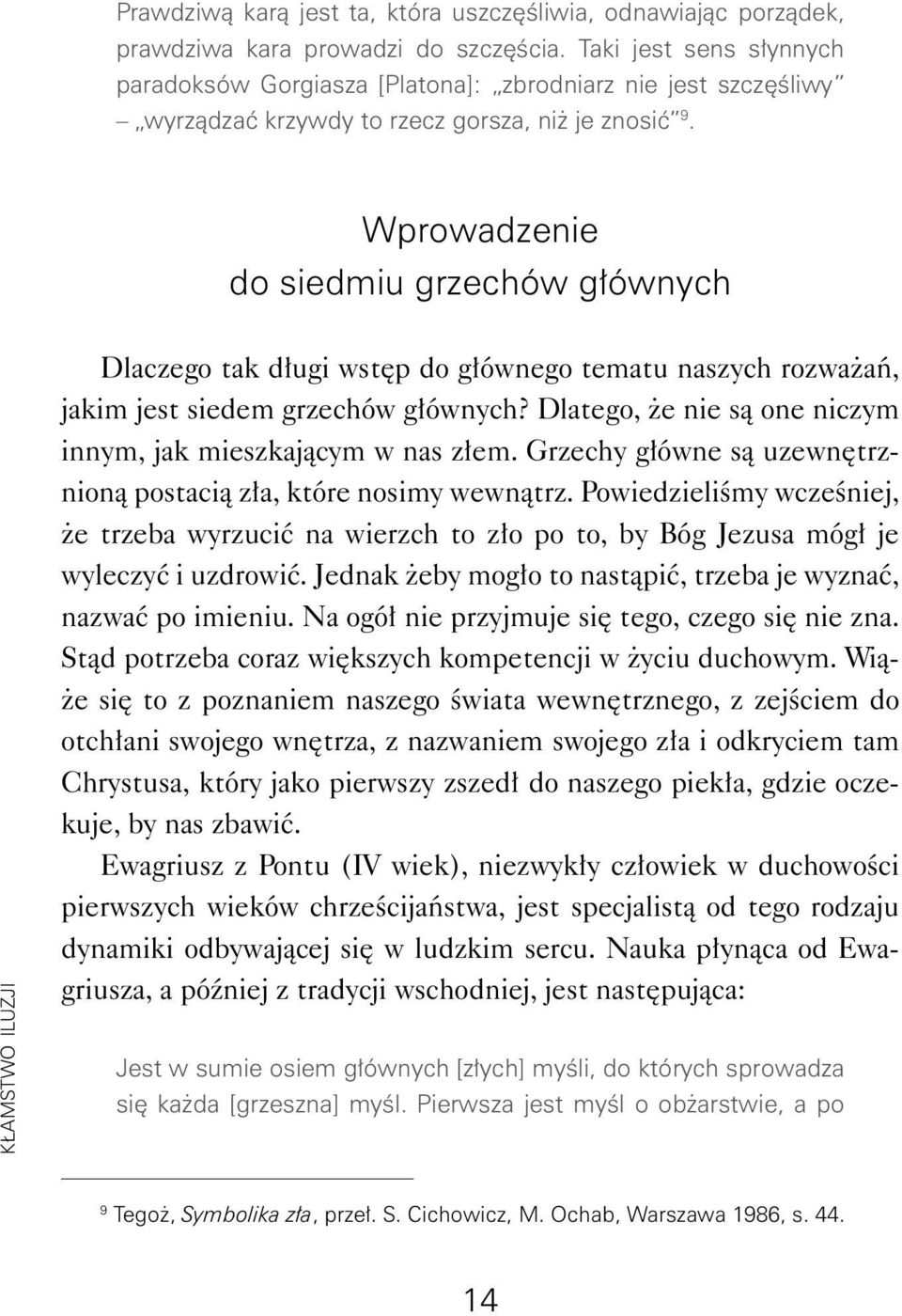 Wprowadzenie do siedmiu grzechów głównych KŁAMSTWO ILUZJI Dlaczego tak długi wstęp do głównego tematu naszych rozważań, jakim jest siedem grzechów głównych?