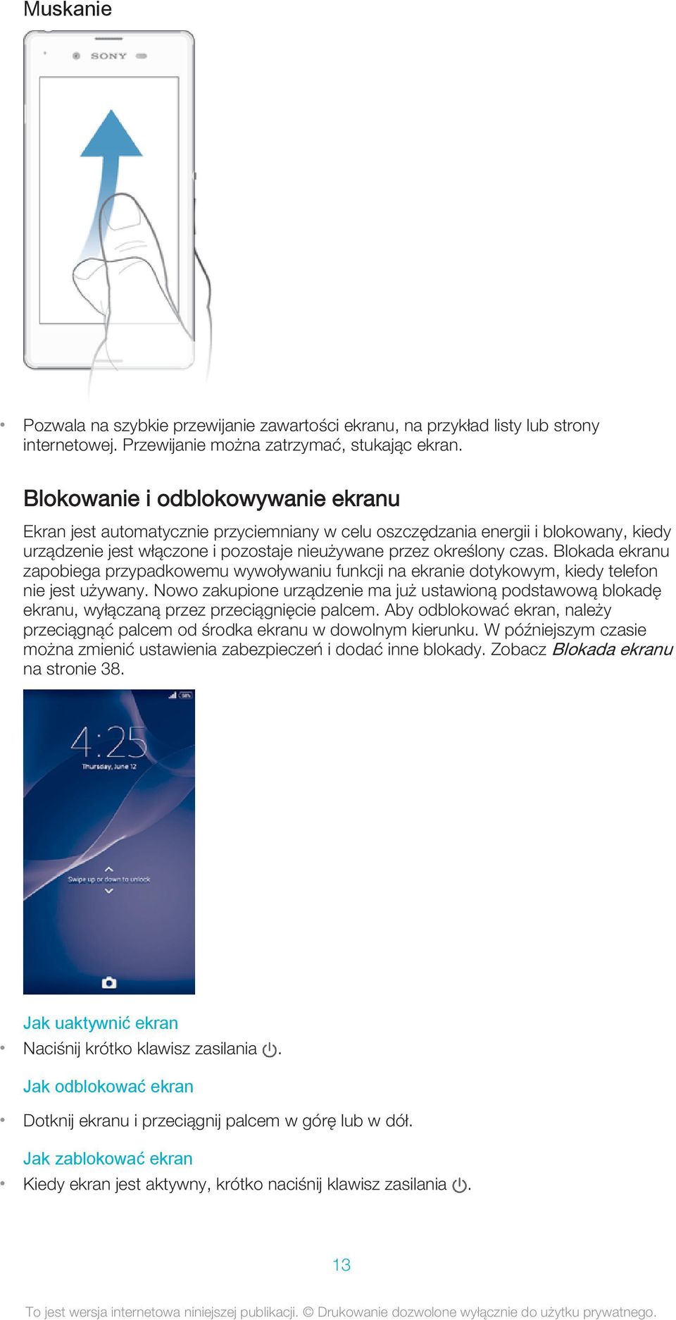 Blokada ekranu zapobiega przypadkowemu wywoływaniu funkcji na ekranie dotykowym, kiedy telefon nie jest używany.