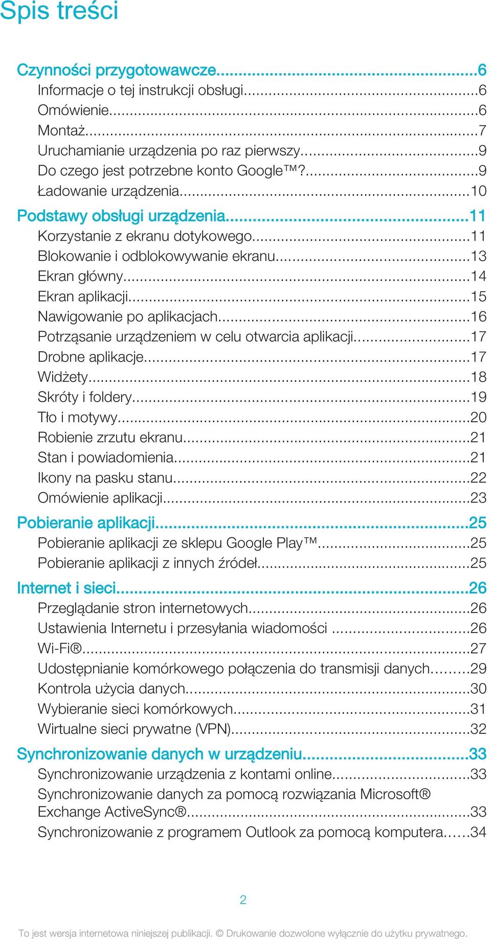 ..15 Nawigowanie po aplikacjach...16 Potrząsanie urządzeniem w celu otwarcia aplikacji...17 Drobne aplikacje...17 Widżety...18 Skróty i foldery...19 Tło i motywy...20 Robienie zrzutu ekranu.