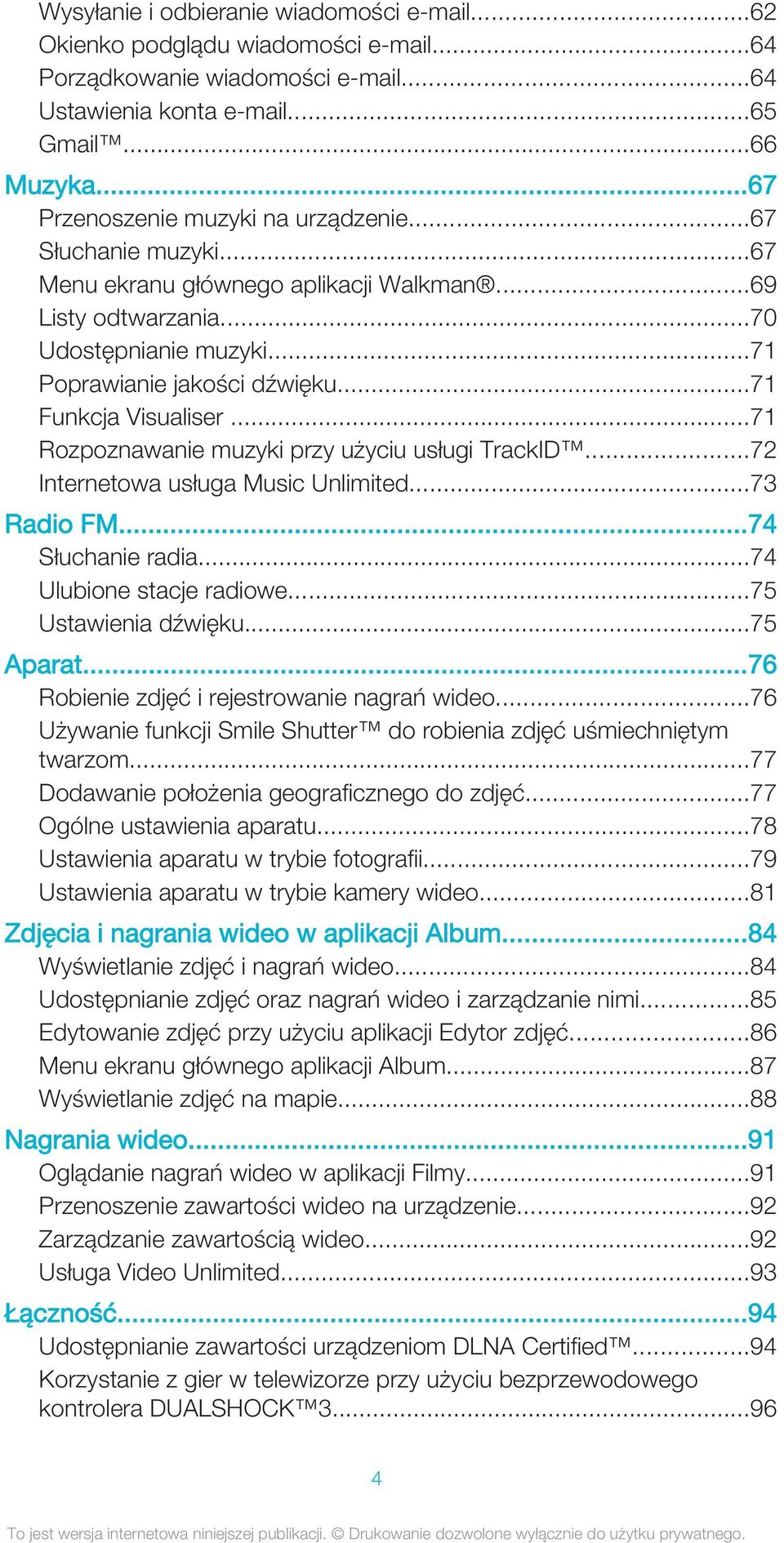 ..71 Funkcja Visualiser...71 Rozpoznawanie muzyki przy użyciu usługi TrackID...72 Internetowa usługa Music Unlimited...73 Radio FM...74 Słuchanie radia...74 Ulubione stacje radiowe.