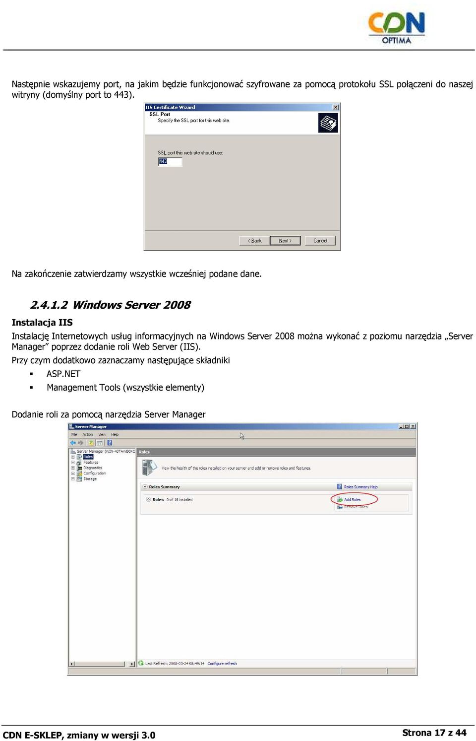 2 Windows Server 2008 Instalacja IIS Instalację Internetowych usług informacyjnych na Windows Server 2008 moŝna wykonać z poziomu narzędzia Server
