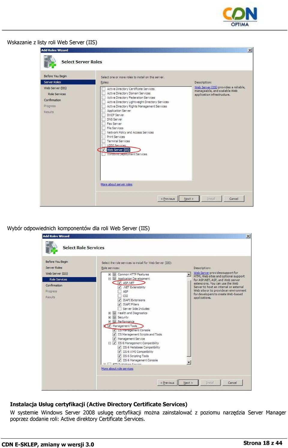 Server 2008 usługę certyfikacji moŝna zainstalować z poziomu narzędzia Server Manager poprzez