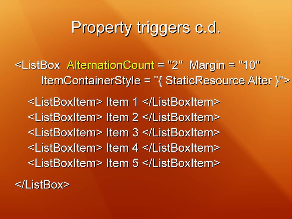 StaticResource Alter }"> <ListBoxItem> Item 1 </ListBoxItem> <ListBoxItem>