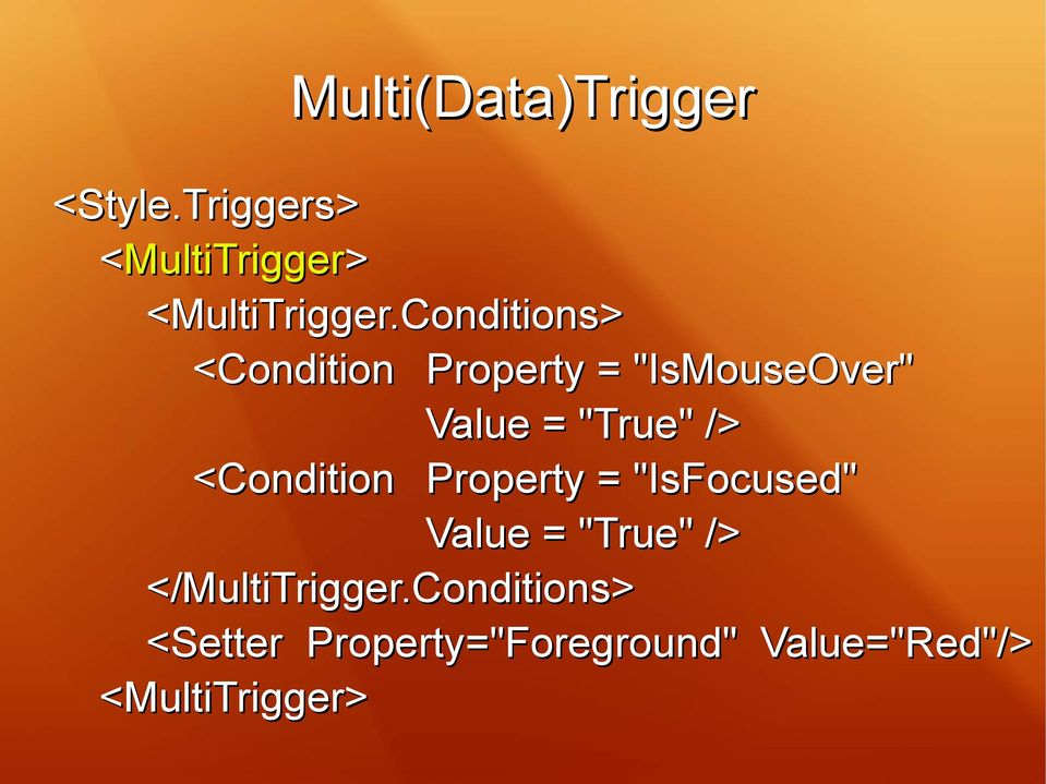<Condition Property = "IsFocused" Value = "True" /> </MultiTrigger.