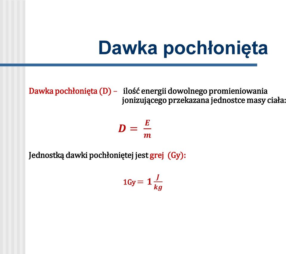 przekazana jednostce masy ciała: D = E m