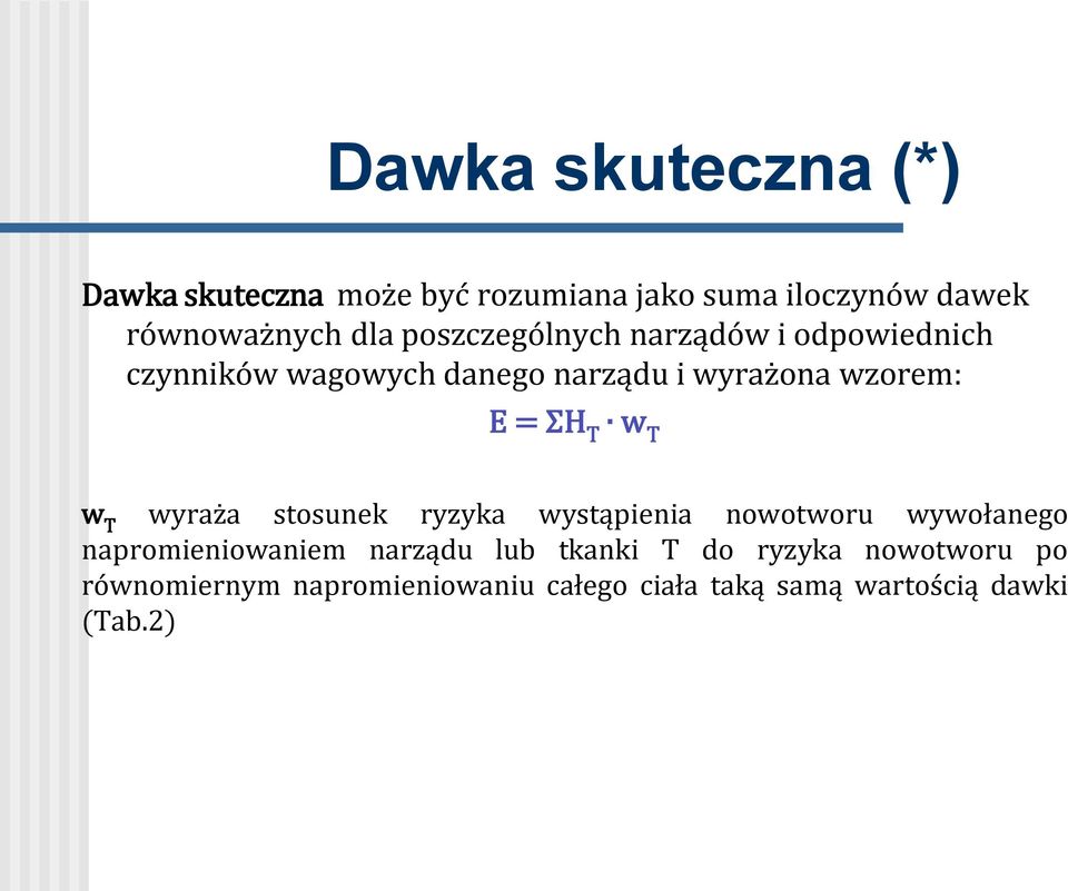 w T w T wyraża stosunek ryzyka wystąpienia nowotworu wywołanego napromieniowaniem narządu lub tkanki