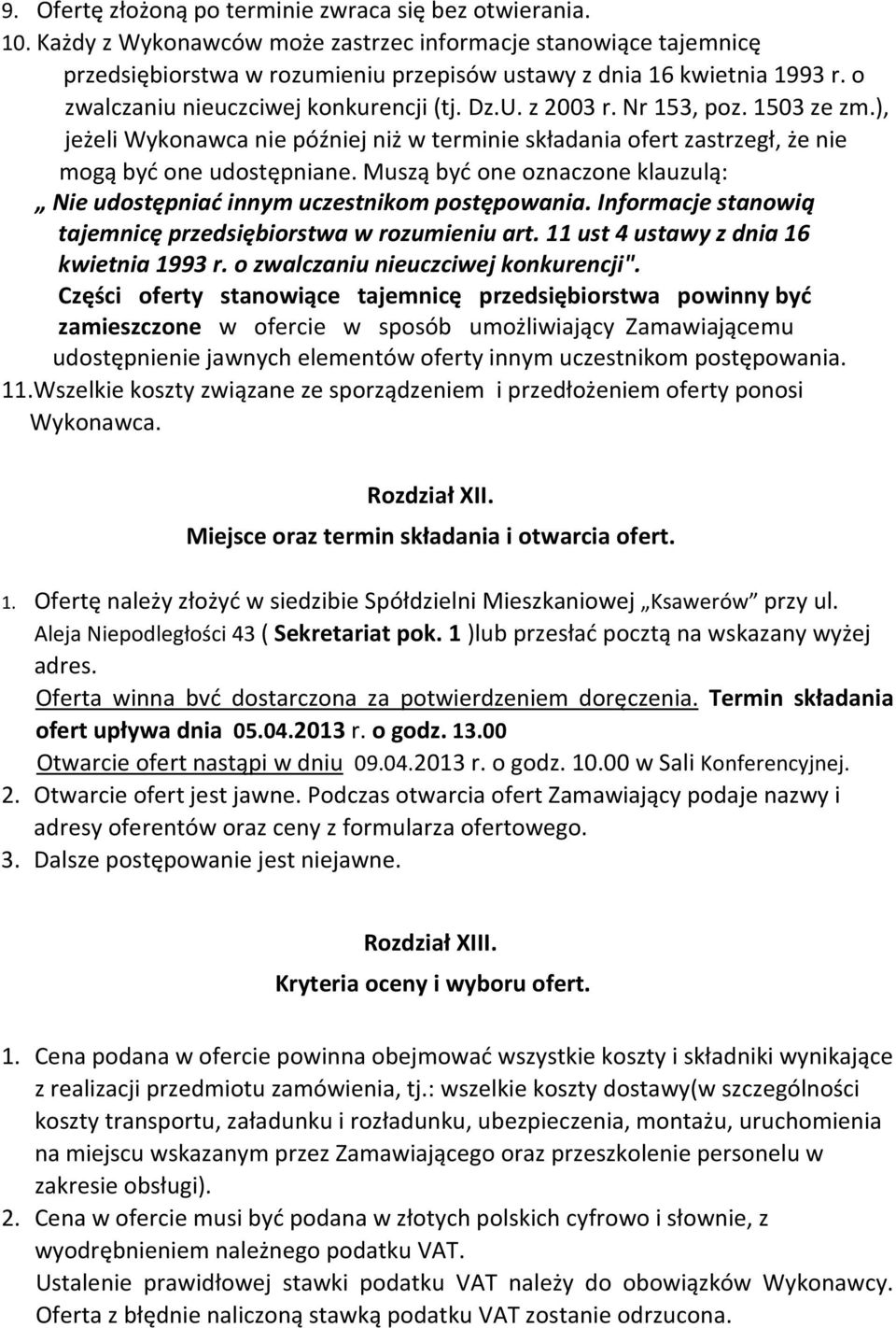 Muszą być one oznaczone klauzulą: Nie udostępniać innym uczestnikom postępowania. Informacje stanowią tajemnicę przedsiębiorstwa w rozumieniu art. 11 ust 4 ustawy z dnia 16 kwietnia 1993 r.