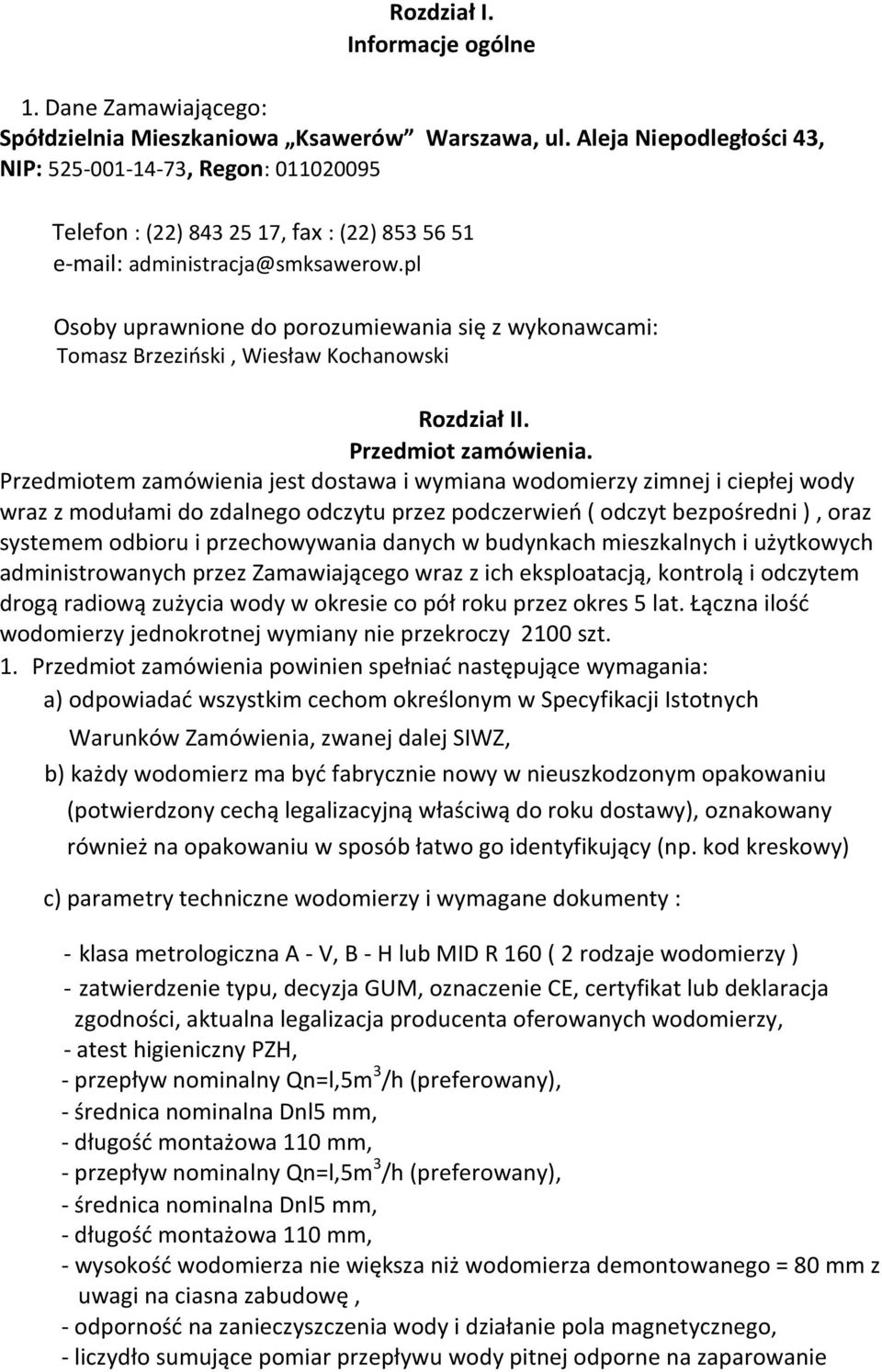 pl Osoby uprawnione do porozumiewania się z wykonawcami: Tomasz Brzeziński, Wiesław Kochanowski Rozdział II. Przedmiot zamówienia.