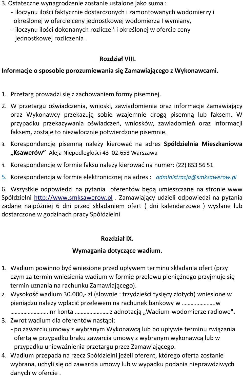 Przetarg prowadzi się z zachowaniem formy pisemnej. 2. W przetargu oświadczenia, wnioski, zawiadomienia oraz informacje Zamawiający oraz Wykonawcy przekazują sobie wzajemnie drogą pisemną lub faksem.