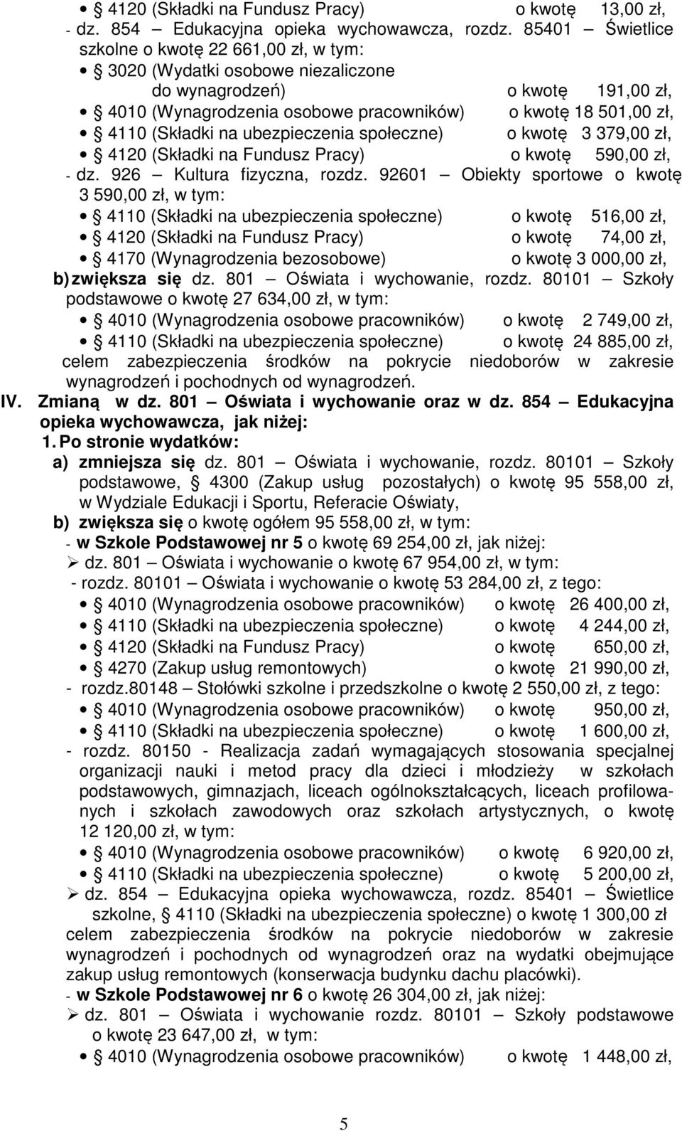 na ubezpieczenia społeczne) o kwotę 3 379,00 zł, 4120 (Składki na Fundusz Pracy) o kwotę 590,00 zł, - dz. 926 Kultura fizyczna, rozdz.