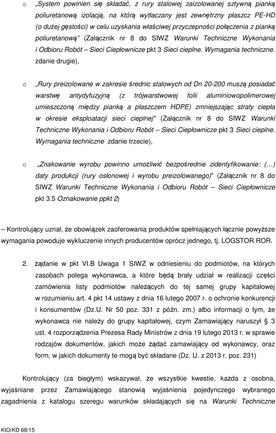 zdanie drugie), o Rury preizolowane w zakresie średnic stalowych od Dn 20-200 muszą posiadać warstwę antydyfuzyjną (z trójwarstwowej folii aluminiowopolimerowej umieszczoną między pianką a płaszczem